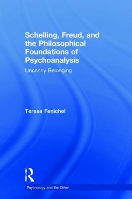 Schelling, Freud, and the Philosophical Foundations of Psychoanalysis: Uncanny Belonging (Psychology and the Other)