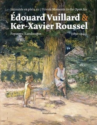 Édouard Vuillard & Ker-Xavier Roussel: Private Moments in the Open Air: Landscapes (1890–1944)