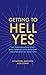 Getting to Hell Yes: The Conversation That Will Change Your Business (and the Rest of Your Life)