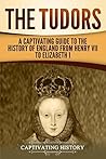 Book cover for The Tudors: A Captivating Guide to the History of England from Henry VII to Elizabeth I (Exploring England's Past)