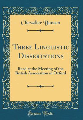 Three Linguistic Dissertations: Read at the Meeting of the British Association in Oxford (Classic Reprint)