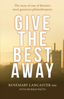 Give the Best Away: The story of one of Britain's most generous philanthropists