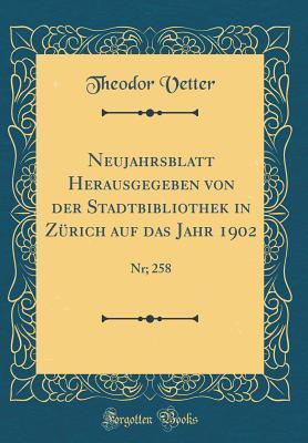 Neujahrsblatt Herausgegeben von der Stadtbibliothek in Zürich auf das Jahr 1902: Nr; 258 (Classic Reprint) (German Edition)