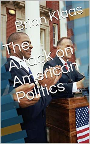 The Attack on American Politics (Kindle Edition)