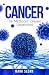 Cancer: The Metabolic Disease Unravelled (The Real Truth About Cancer)
