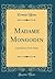 Madame Mongodin: Comédie En Trois Actes (Classic Reprint) (French Edition)