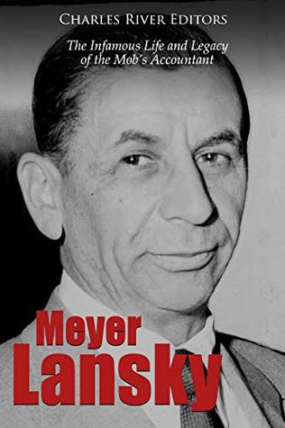 Meyer Lansky: The Infamous Life and Legacy of the Mob’s Accountant (Kindle Edition)