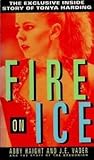 Fire on Ice: The Exclusive Inside Story of Tonya Harding