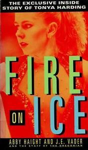 Fire on Ice: The Exclusive Inside Story of Tonya Harding (Hardcover)