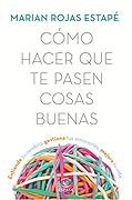Cómo hacer que te pasen cosas buenas 