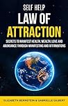 Self Help: Law of Attraction: Secrets To Manifest Health, Wealth, Love And Abundance Through Manifesting And Affirmations