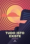 Tudo Isto Existe by João Ventura Tudo Isto Existe by João Ventura