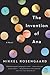 The Invention of Ana: New York Times Editor's Choice – A Mesmerizing Coming-of-Age Story of Performance Art, Time, and Tragedy