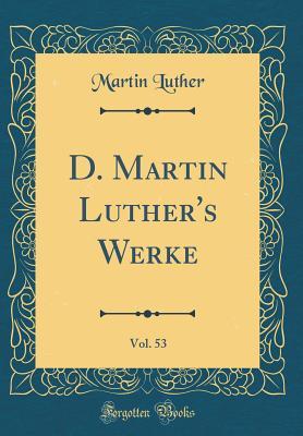 D. Martin Luther's Werke, Vol. 53 (Classic Reprint)