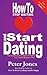 How To Stop Waiting And Start Dating: Your Heartbreak-Free Guide To Finding Love, Lust Or Romance NOW! (How To Do Everything And Be Happy)