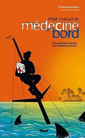 Petit manuel de médecine de bord: Des piqûres d'oursin aux membres brisés (Paperback)