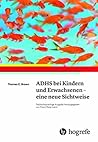 ADHS bei Kindern und Erwachsenen – eine neue Sichtweise (German Edition) ADHS bei Kindern und Erwachsenen – eine neue Sichtweise (German Edition)