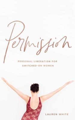 Permission: Personal liberation for switched on women (Kindle Edition)