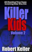 Killer Kids: Volume 2: 22 Shocking True Cases Involving Kids Who Kill