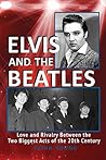 Elvis And The Beatles: Love and Rivalry Between the Two Biggest Acts of the 20th Century Elvis And The Beatles: Love and Rivalry Between the Two Biggest Acts of the 20th Century