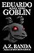 Eduardo And The Goblin by A. Z. Banda