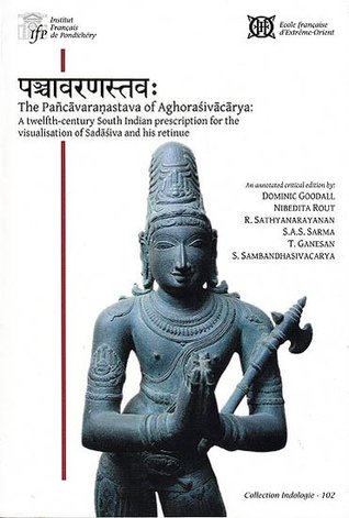 The Pāñcarāvaraṇastava of Aghoraśivācārya: A twelfth-century South Indian Prescription for the Visualisation of Sadāśiva and his retinue (Paperback)