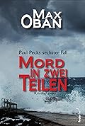 Mord in zwei Teilen: Österreich Krimi. Paul Pecks sechster Fall (Paul Peck ermittelt 6)