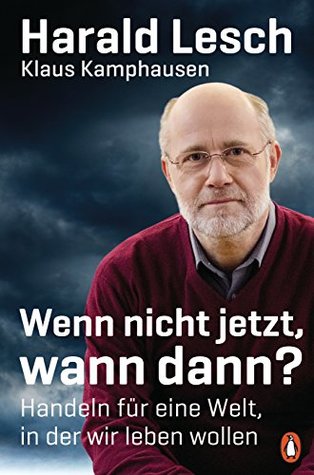 Wenn nicht jetzt, wann dann? - Handeln für eine Welt, in der wir leben wollen (Kindle Edition)