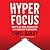Hyperfocus: How to Be More Productive in a World of Distraction