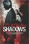 A Plague of Shadows: A Written Remains Anthology (The Written Remains Anthologies) A Plague of Shadows: A Written Remains Anthology (The Written Remains Anthologies)