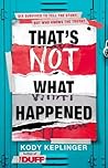 That's Not What Happened by Kody Keplinger