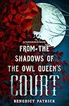 From the Shadows of the Owl Queen's Court by Benedict Patrick