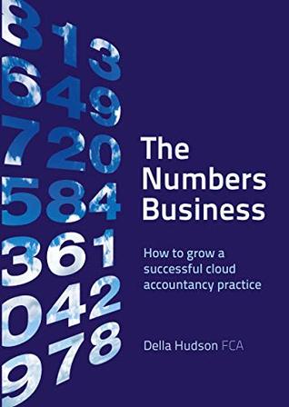 The Numbers Business: How to grow a successful cloud accountancy practice (Kindle Edition)