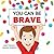 You Can Be Brave by Sarah Joseph