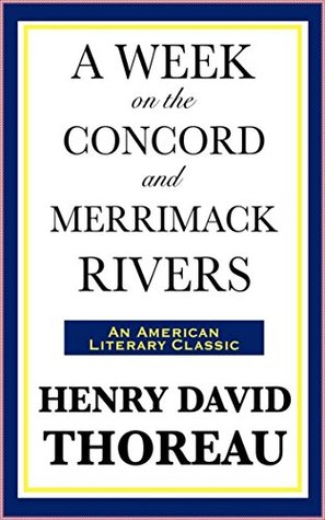 A Week on the Concord and Merrimack Rivers [Literature Classics Series]