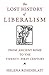 The Lost History of Liberalism: From Ancient Rome to the Twenty-First Century
