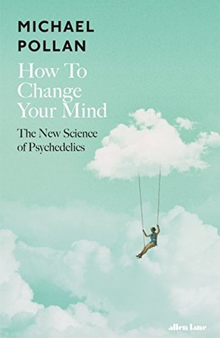 How To Change Your Mind: The New Science of Psychedelics
