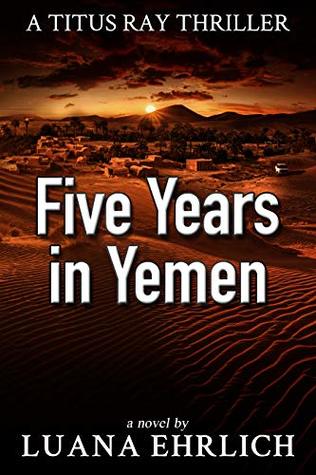 Five Years in Yemen (Titus Ray Thriller #5)