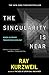 The Singularity Is Near by Ray Kurzweil