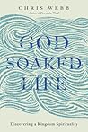 God-Soaked Life: Discovering a Kingdom Spirituality