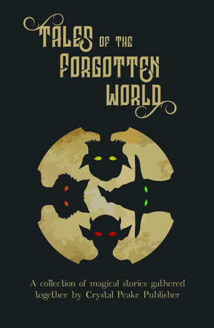 Tales of the Forgotten World (Crystal Peake Writers Contests)