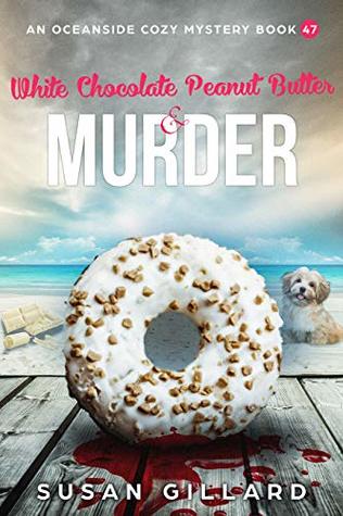 White Chocolate Peanut Butter & Murder (An Oceanside Cozy Mystery #47)