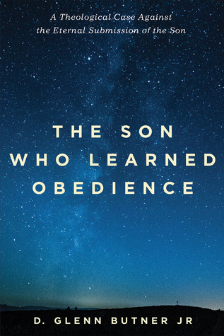 The Son Who Learned Obedience: A Theological Case Against the Eternal Submission of the Son (Paperback)