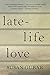 Late-Life Love by Susan Gubar Late-Life Love by Susan Gubar