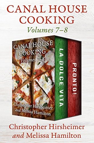 Canal House Cooking Volumes 7–8: La Dolce Vita and Pronto! (Kindle Edition)