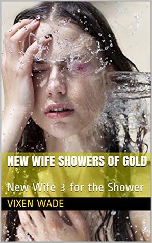 New Wife Showers of Gold: New Wife 3 for the Shower by Vixen Wade