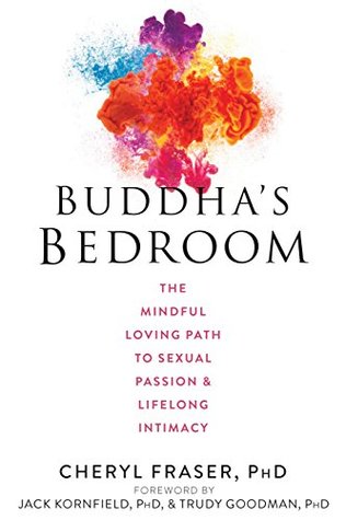 Buddha's Bedroom: The Mindful Loving Path to Sexual Passion and Lifelong Intimacy (Kindle Edition)