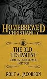 The Homebrewed Christianity Guide to the Old Testament: Israel's In-Your-Face, Holy God