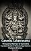 Ganesha Sahasranama - Thousand Names of Ganesha: Translated Based on Bhaskara Raya Makhin’s Khadyota Bhashya
