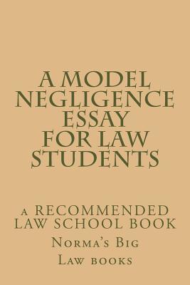 A Model Negligence Essay For Law Students: a RECOMMENDED LAW SCHOOL BOOK